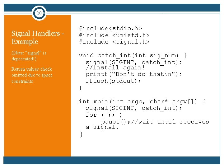 20 Signal Handlers - Example (Note: “signal” is deprecated!) Return values check omitted due