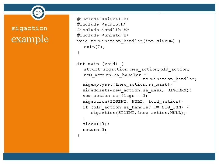 29 sigaction example #include <signal. h> #include <stdio. h> #include <stdlib. h> #include <unistd.