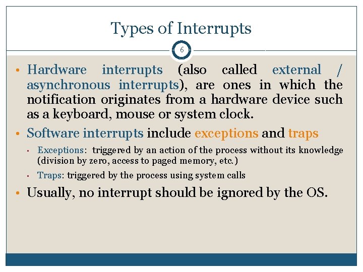 Types of Interrupts 6 • Hardware interrupts (also called external / asynchronous interrupts), are
