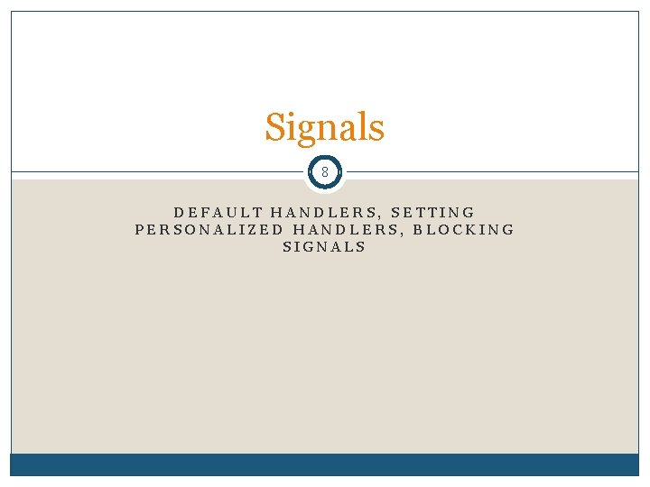 Signals 8 DEFAULT HANDLERS, SETTING PERSONALIZED HANDLERS, BLOCKING SIGNALS 