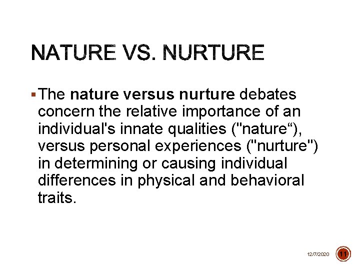 § The nature versus nurture debates concern the relative importance of an individual's innate