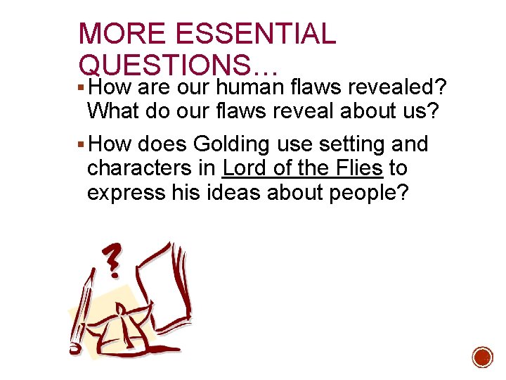 MORE ESSENTIAL QUESTIONS… § How are our human flaws revealed? What do our flaws