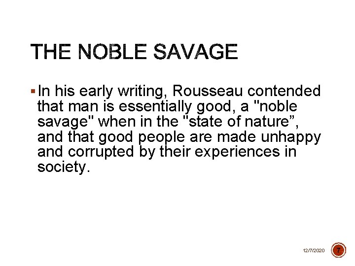 § In his early writing, Rousseau contended that man is essentially good, a "noble