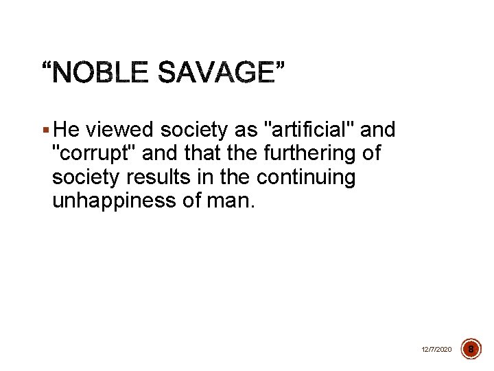 § He viewed society as "artificial" and "corrupt" and that the furthering of society