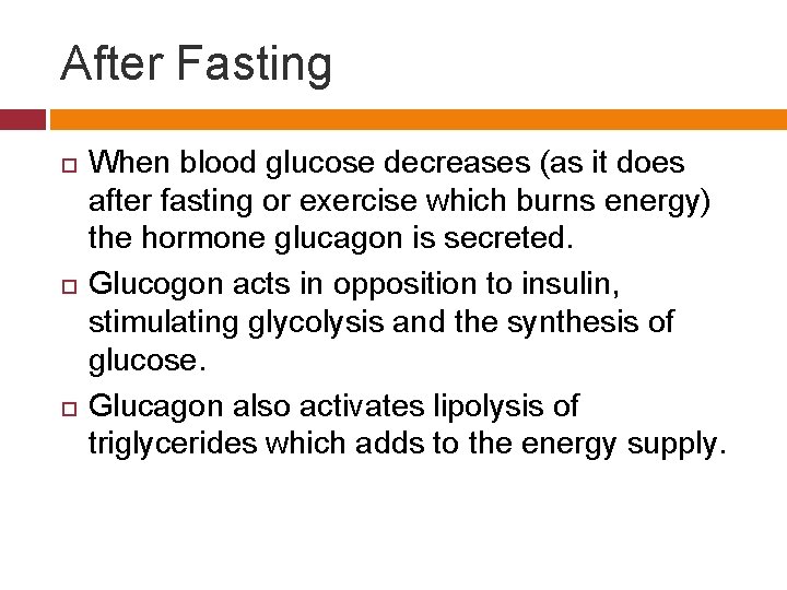 After Fasting When blood glucose decreases (as it does after fasting or exercise which