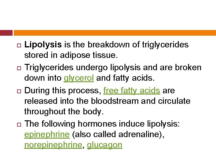  Lipolysis is the breakdown of triglycerides stored in adipose tissue. Triglycerides undergo lipolysis