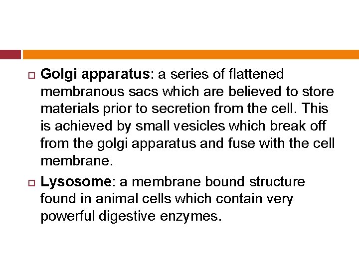  Golgi apparatus: a series of flattened membranous sacs which are believed to store