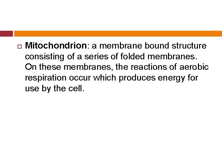  Mitochondrion: a membrane bound structure consisting of a series of folded membranes. On