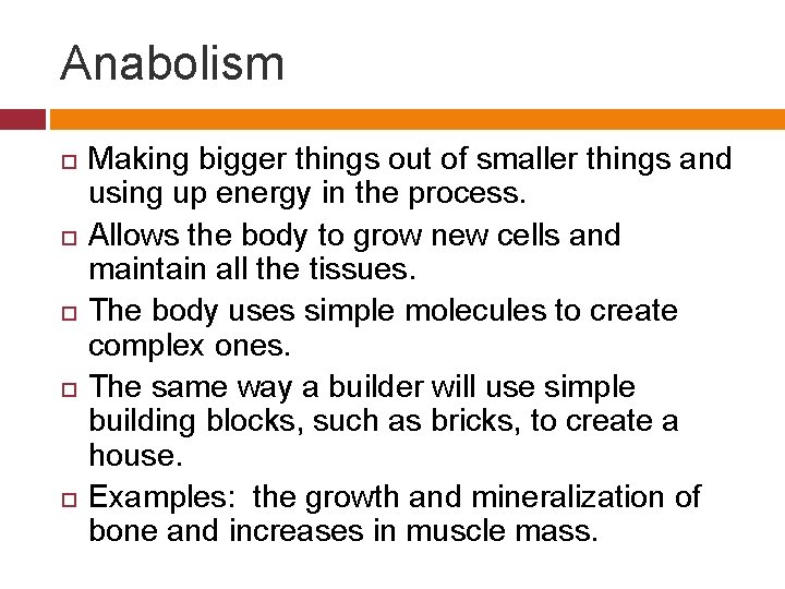 Anabolism Making bigger things out of smaller things and using up energy in the