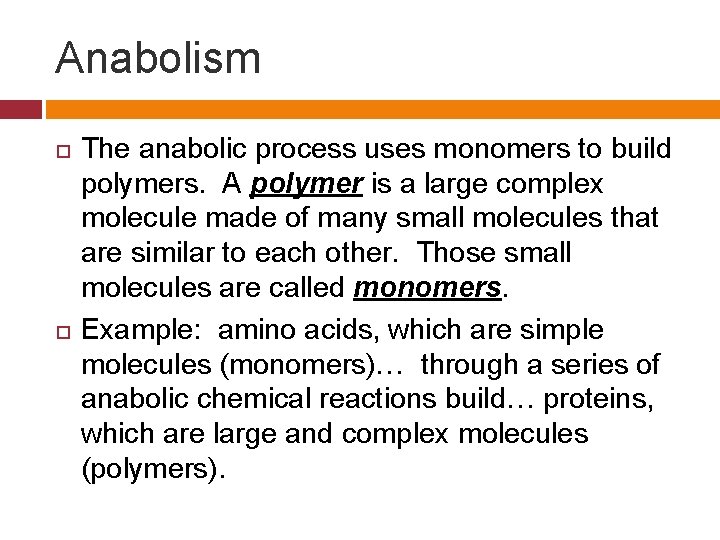 Anabolism The anabolic process uses monomers to build polymers. A polymer is a large