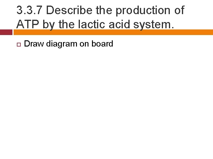 3. 3. 7 Describe the production of ATP by the lactic acid system. Draw