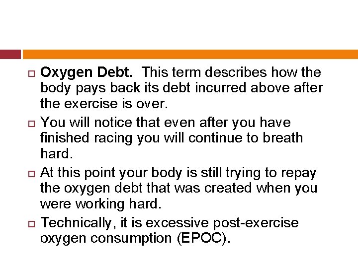  Oxygen Debt. This term describes how the body pays back its debt incurred