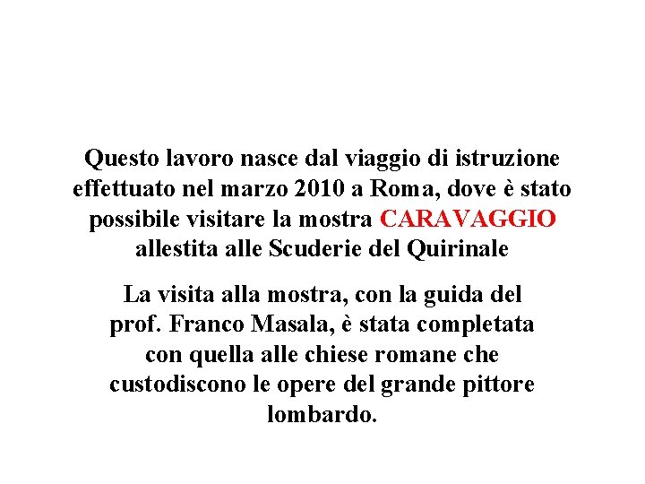 Questo lavoro nasce dal viaggio di istruzione effettuato nel marzo 2010 a Roma, dove Questo lavoro nasce dal viaggio di istruzione effettuato nel marzo 2010 a Roma, dove
