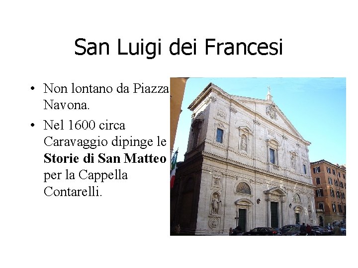 San Luigi dei Francesi • Non lontano da Piazza Navona. • Nel 1600 circa San Luigi dei Francesi • Non lontano da Piazza Navona. • Nel 1600 circa