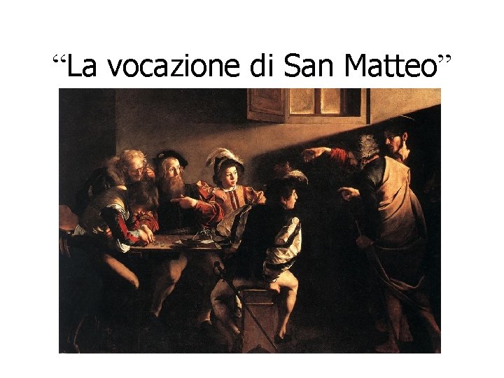 “La vocazione di San Matteo” “La vocazione di San Matteo”