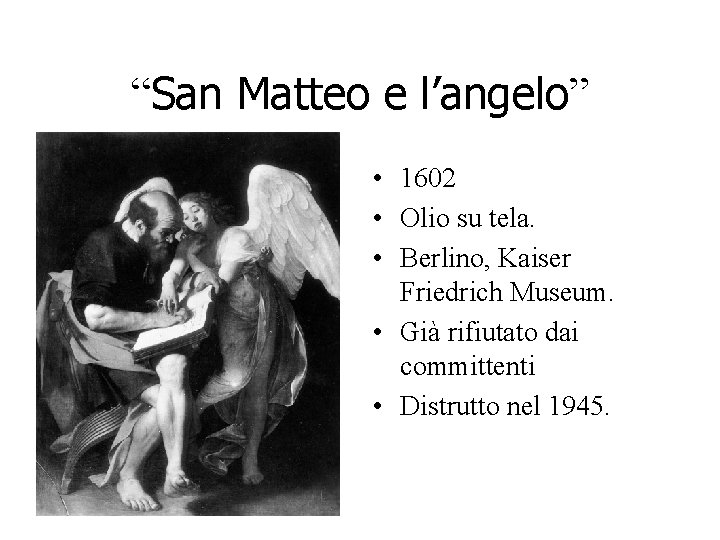 “San Matteo e l’angelo” • 1602 • Olio su tela. • Berlino, Kaiser Friedrich “San Matteo e l’angelo” • 1602 • Olio su tela. • Berlino, Kaiser Friedrich