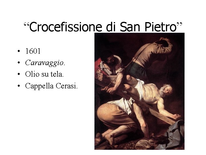 “Crocefissione di San Pietro” • • 1601 Caravaggio. Olio su tela. Cappella Cerasi. “Crocefissione di San Pietro” • • 1601 Caravaggio. Olio su tela. Cappella Cerasi.