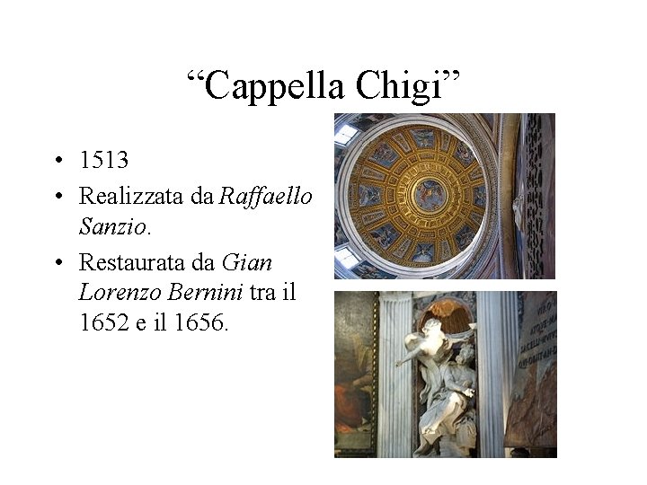 “Cappella Chigi” • 1513 • Realizzata da Raffaello Sanzio. • Restaurata da Gian Lorenzo “Cappella Chigi” • 1513 • Realizzata da Raffaello Sanzio. • Restaurata da Gian Lorenzo