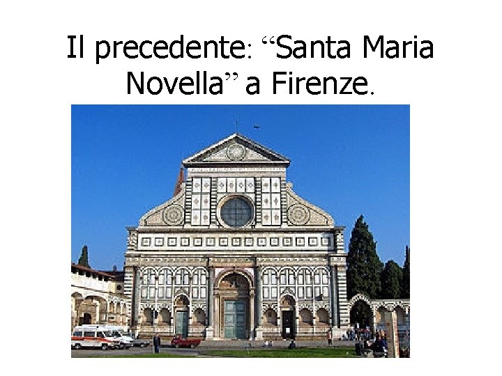 Il precedente: “Santa Maria Novella” a Firenze. Il precedente: “Santa Maria Novella” a Firenze.