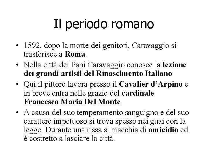 Il periodo romano • 1592, dopo la morte dei genitori, Caravaggio si trasferisce a Il periodo romano • 1592, dopo la morte dei genitori, Caravaggio si trasferisce a