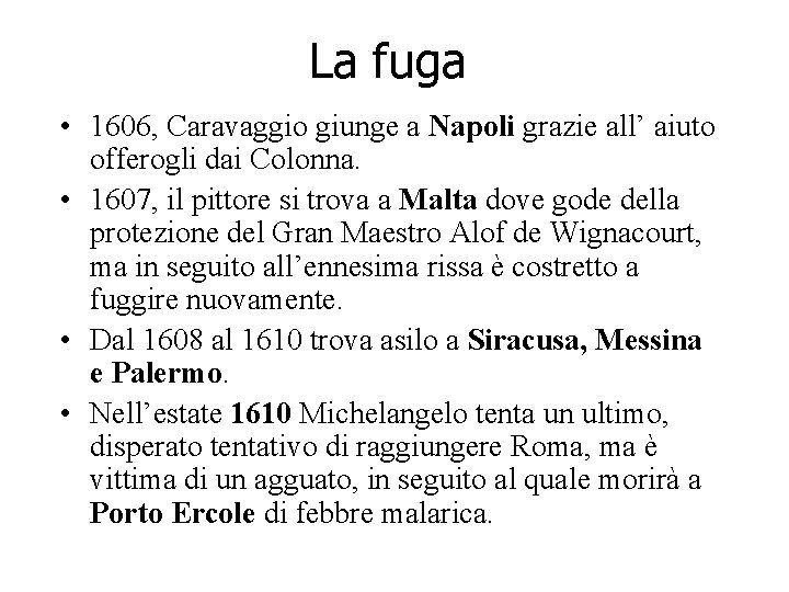 La fuga • 1606, Caravaggio giunge a Napoli grazie all’ aiuto offerogli dai Colonna. La fuga • 1606, Caravaggio giunge a Napoli grazie all’ aiuto offerogli dai Colonna.