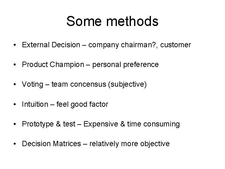 Some methods • External Decision – company chairman? , customer • Product Champion –