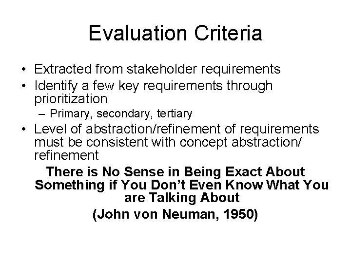 Evaluation Criteria • Extracted from stakeholder requirements • Identify a few key requirements through