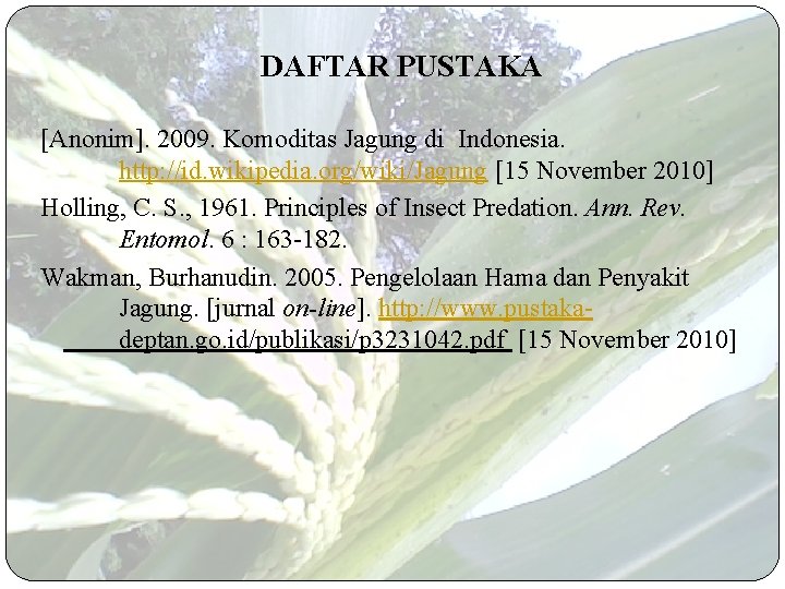 DAFTAR PUSTAKA [Anonim]. 2009. Komoditas Jagung di Indonesia. http: //id. wikipedia. org/wiki/Jagung [15 November