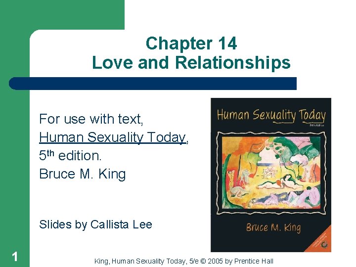 Chapter 14 Love and Relationships For use with text, Human Sexuality Today, 5 th
