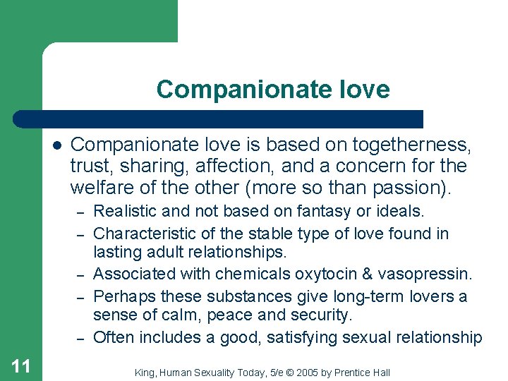 Companionate love l Companionate love is based on togetherness, trust, sharing, affection, and a
