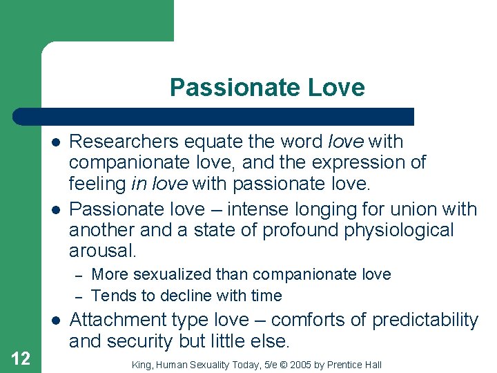Passionate Love l l Researchers equate the word love with companionate love, and the