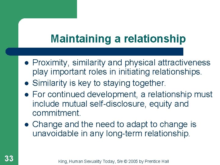 Maintaining a relationship l l 33 Proximity, similarity and physical attractiveness play important roles