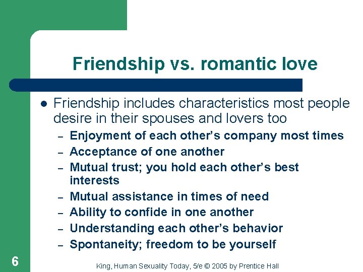 Friendship vs. romantic love l Friendship includes characteristics most people desire in their spouses