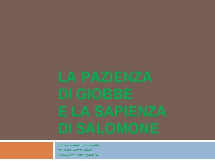 LA PAZIENZA DI GIOBBE E LA SAPIENZA DI SALOMONE Virtù e Tradizioni a confronto