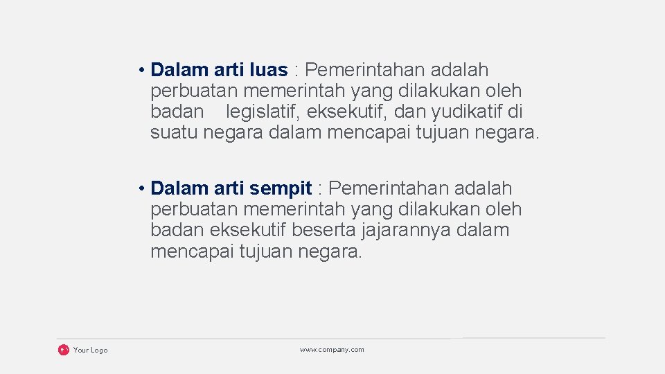  • Dalam arti luas : Pemerintahan adalah perbuatan memerintah yang dilakukan oleh badan