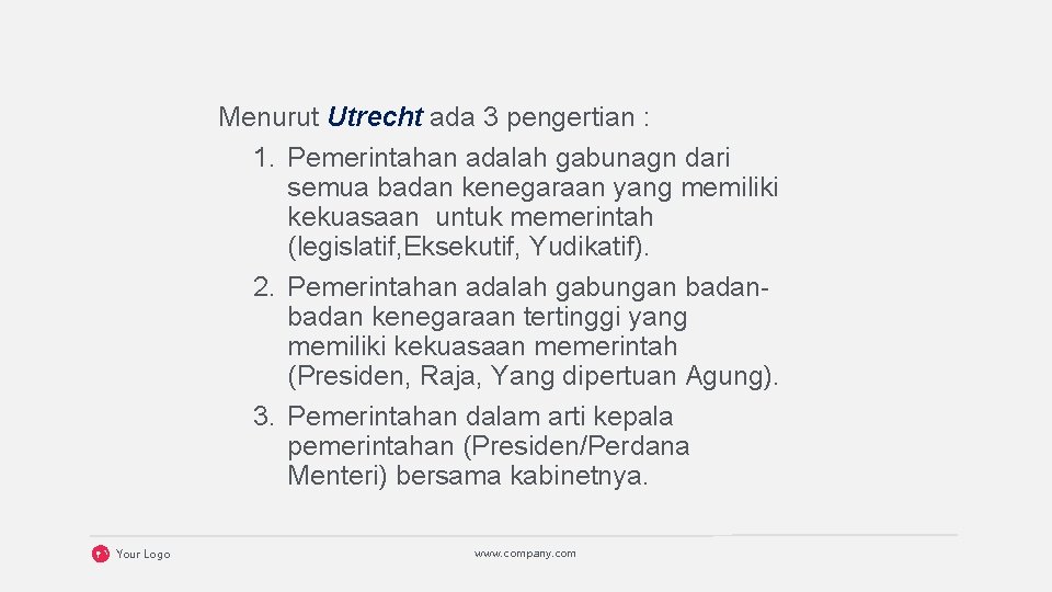 Menurut Utrecht ada 3 pengertian : 1. Pemerintahan adalah gabunagn dari semua badan kenegaraan