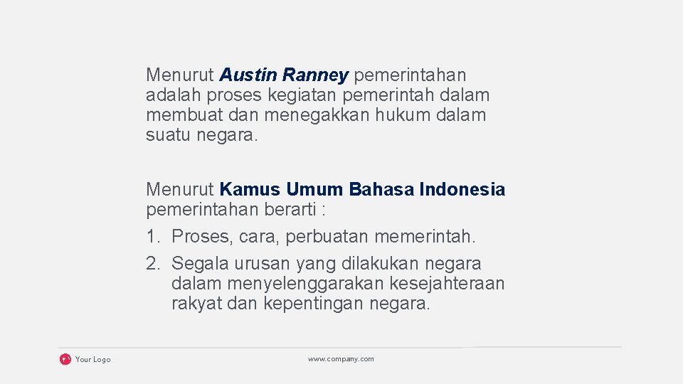 Menurut Austin Ranney pemerintahan adalah proses kegiatan pemerintah dalam membuat dan menegakkan hukum dalam