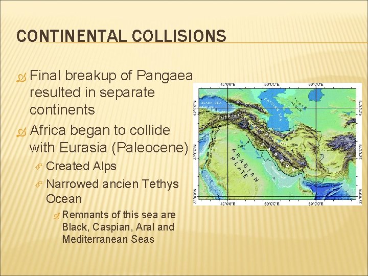 CONTINENTAL COLLISIONS Final breakup of Pangaea resulted in separate continents Africa began to collide CONTINENTAL COLLISIONS Final breakup of Pangaea resulted in separate continents Africa began to collide