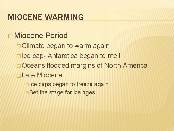 MIOCENE WARMING � Miocene Period � Climate began to warm again � Ice cap- MIOCENE WARMING � Miocene Period � Climate began to warm again � Ice cap-