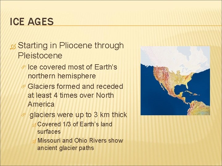ICE AGES Starting in Pliocene through Pleistocene Ice covered most of Earth’s northern hemisphere ICE AGES Starting in Pliocene through Pleistocene Ice covered most of Earth’s northern hemisphere