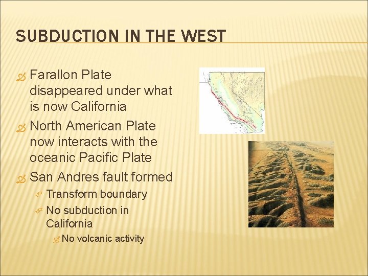 SUBDUCTION IN THE WEST Farallon Plate disappeared under what is now California North American SUBDUCTION IN THE WEST Farallon Plate disappeared under what is now California North American
