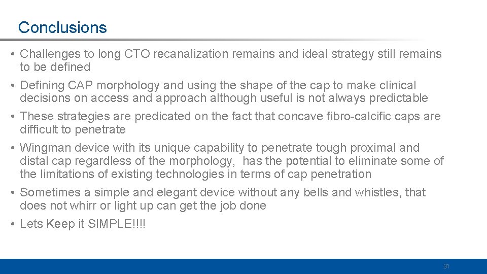 Conclusions • Challenges to long CTO recanalization remains and ideal strategy still remains to