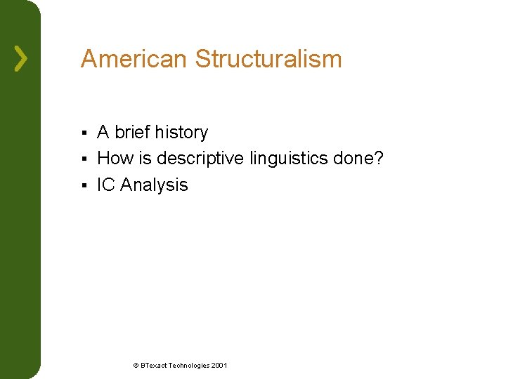 American Structuralism A brief history § How is descriptive linguistics done? § IC Analysis