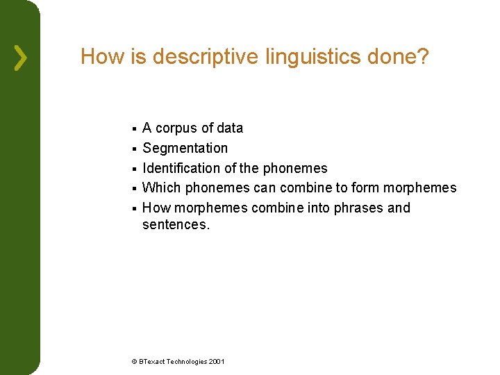 How is descriptive linguistics done? § § § A corpus of data Segmentation Identification