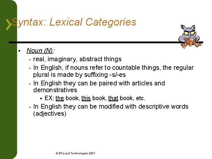 Syntax: Lexical Categories § Noun (N): - real, imaginary, abstract things - In English,