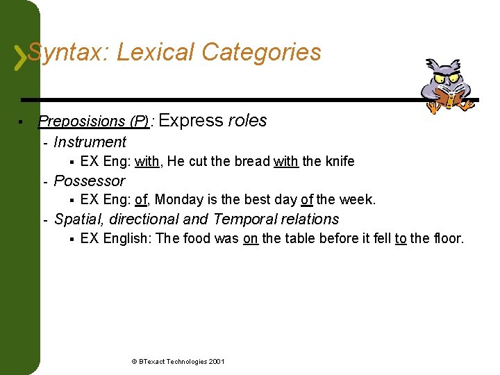 Syntax: Lexical Categories § Preposisions (P): Express roles - Instrument § - Possessor §