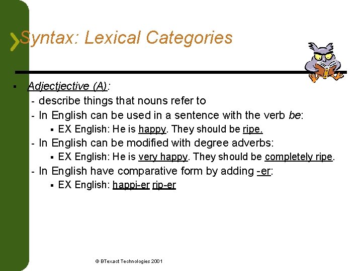 Syntax: Lexical Categories § Adjective (A): - describe things that nouns refer to -