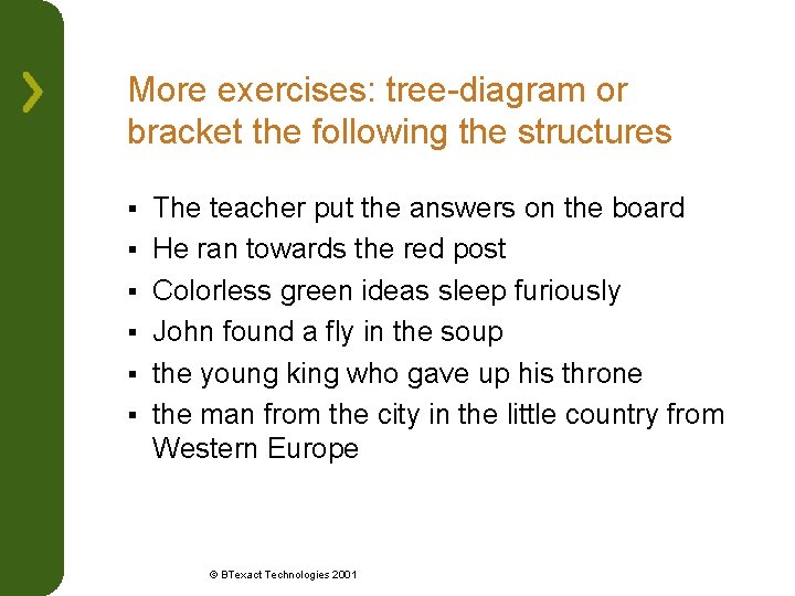 More exercises: tree-diagram or bracket the following the structures § § § The teacher