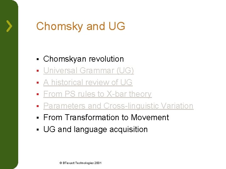 Chomsky and UG § § § § Chomskyan revolution Universal Grammar (UG) A historical