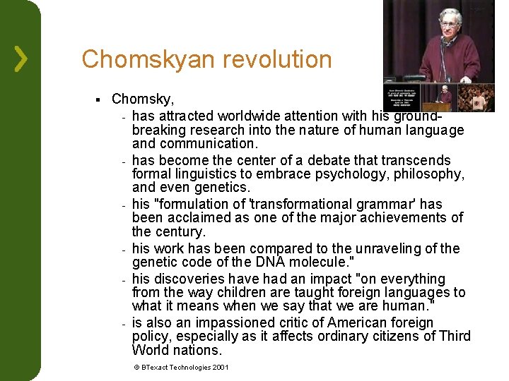 Chomskyan revolution § Chomsky, - has attracted worldwide attention with his groundbreaking research into
